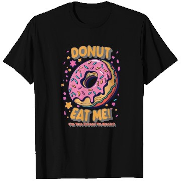Discover Donut Eat Me I m Too Sweet To Resist T Shirts