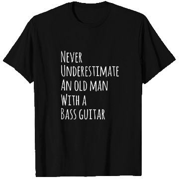 Discover Never Underestimate An Old Man With A Bass Guitar T Shirts