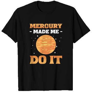 Discover Mercury Made Me Do It Solar System Planets T Shirts