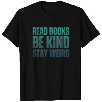Discover Read Books Be Kind Stay Weird Teacher T Shirts