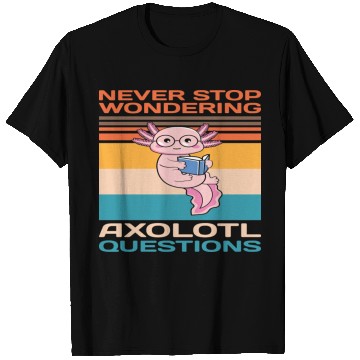 Discover Never Stop Wondering Axolotl Questions T Shirts