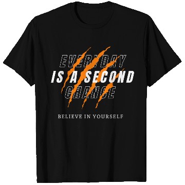 Discover EVERY DAY IS A SECOND CHANCE T Shirts