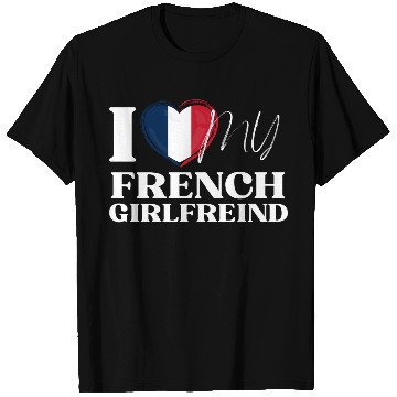 Discover I Love My French Girlfriend Multi Nationality Shir T Shirts