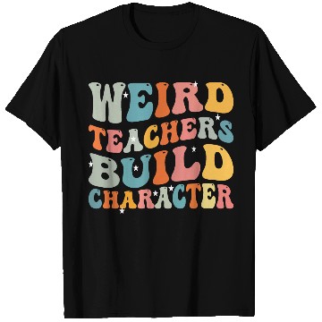 Discover weird teachers build character funny teachers T Shirts