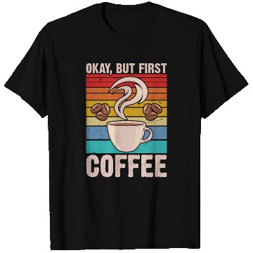 Discover Okay, but First Coffee Retro T Shirts