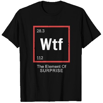 Discover Wtf The Element Of Surprise T Shirts