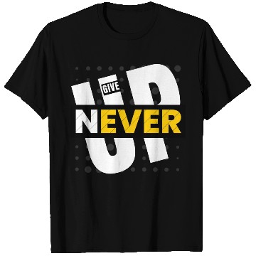 Discover Never give up T Shirts