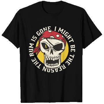 Discover I might be the reason the rum is gone T Shirts
