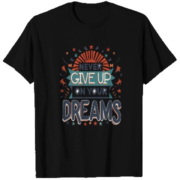 Discover Never Give Up On Your Dreams T Shirts