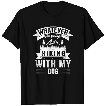 Discover Whatever I am Going Hiking With My Dog T Shirts
