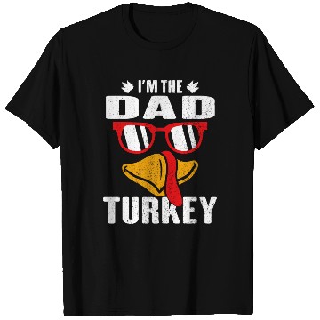 Discover I m The Dad Turkey Family Thanksgiving Gift T Shirts