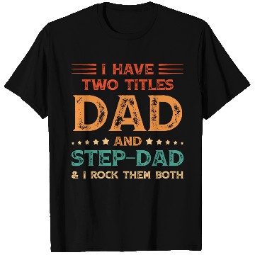 Discover I Have Two Titles Dad And Step Dad Funny Fathers T Shirts