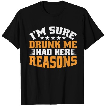 Discover I'm Sure Drunk Me Had Her Reasons 31 T Shirts