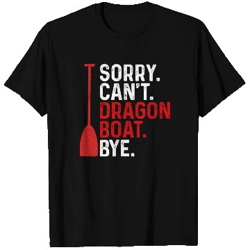 Discover Funny Sorry. Can't. Dragon Boat. Bye Racing Paddle T Shirts