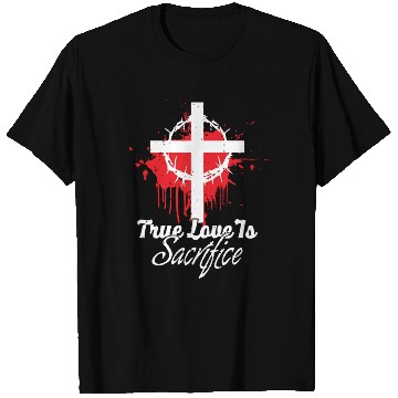 Discover True Love Is Sacrifice Love Jesus Christian T Shirts