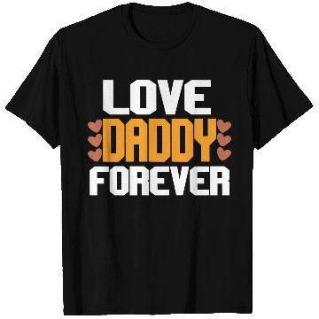 Discover Love Daddy Forever T Shirts