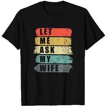 Discover Let Me Ask My Wife Funny Humor Couples T Shirts