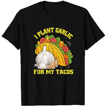 Discover I Plant Garlic for My Tacos Plants Gardening T Shirts