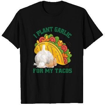 Discover I Plant Garlic for My Tacos Plants Gardening T Shirts