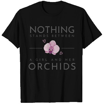 Discover Nothing Stands Between A Girl And Her Orchids T Shirts
