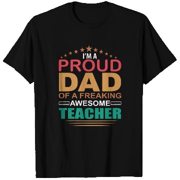 Discover Proud Dad Of A Freaking Awesome Teacher T Shirts