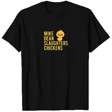 Discover Mike Dean Slaughters Chickens T Shirts