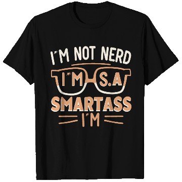 Discover I'm not nerd , I'm smartass T Shirts