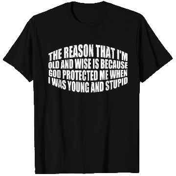 Discover God Protected Me When I Was Young And Stupid 7 T Shirts