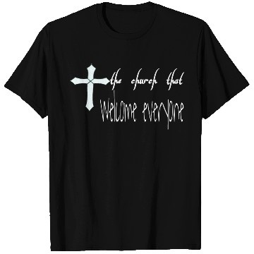 Discover The church that welcome everyone T Shirts