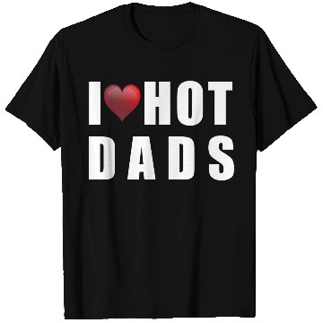 Discover i love hot dads T Shirts