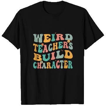 Discover Weird Teachers Build Character T Shirts