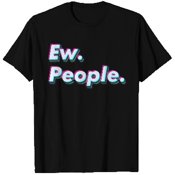Discover Ew. People. T Shirts