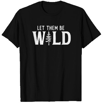 Discover Let Them Be Wild Camping Lover Adventure T Shirts