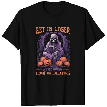 Discover Get In Loser We re Going Trick Or Treating T Shirts