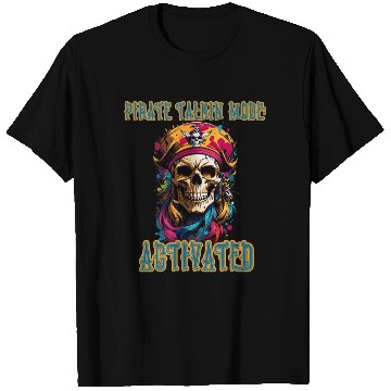 Discover Pirate Talkin Mode Activated T Shirts