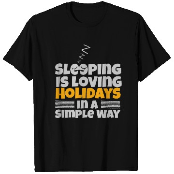 Discover SLEEPING IS LOVING HOLIDAYS IN A SIMPLE WAY T Shirts