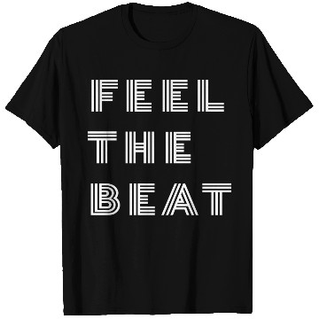 Discover Feel The Beat T Shirts