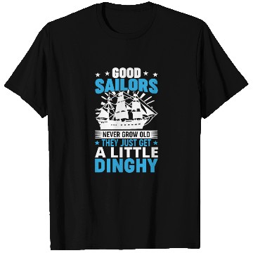 Discover Sailors Never Grow Old Little Dinghy Funny Sailing T Shirts
