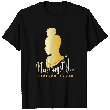 Discover Never Forget Your African Roots T Shirts