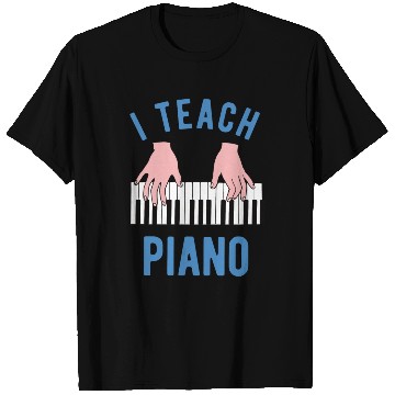 Discover Piano Teacher I Teach Piano T Shirts