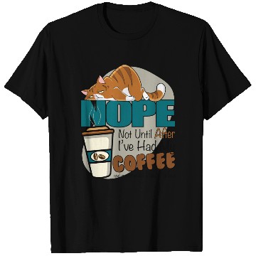 Discover NOPE ... Not Until After I've Had My Coffee T Shirts