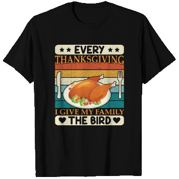 Discover Every Thanksgiving I Give My Family The Bird T Shirts