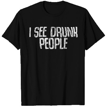 Discover I See Drunk People 3 T Shirts