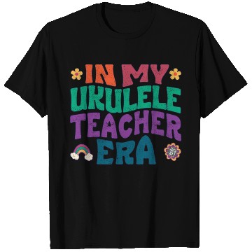 Discover In my Ukulele teacher era T Shirts