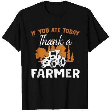 Discover If You Ate Today Thank A Farmer Farmer T Shirts