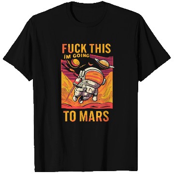 Discover Funny Saying Fuck This I`m Going To Mars T Shirts