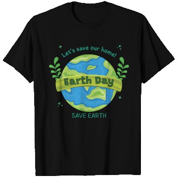 Discover LET'S save our home Earth Day save earth T Shirts