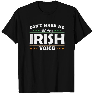 Discover Don´t Make Me Use My Irish Voice T Shirts
