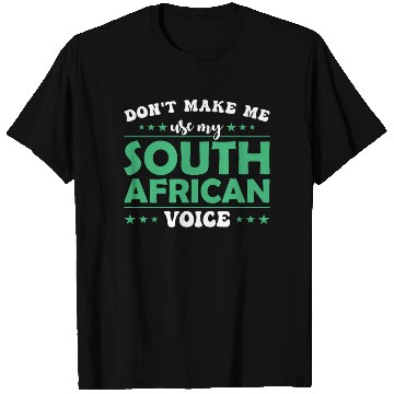 Discover Don´t Make Me Use My South African Voice T Shirts