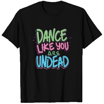 Discover dance like you are undead - Halloween cute Style T Shirts